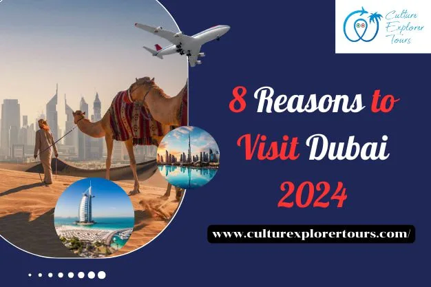 8 Reasons to Visit Dubai 2024