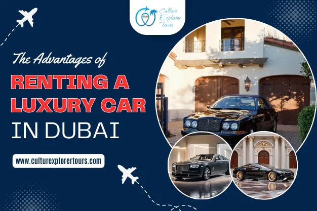 The Advantages of Renting a Luxury Car in Dubai