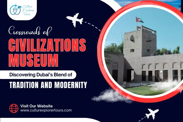Crossroads of Civilizations Museum - Discovering Dubai’s Blend of Tradition And Modernity