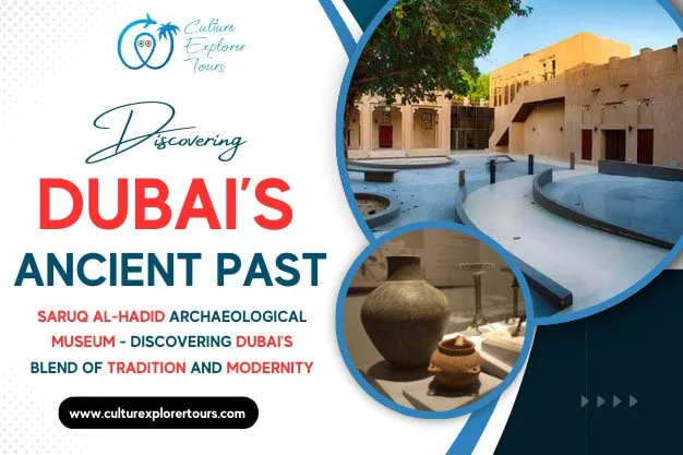 Discovering Dubai’s Ancient Past Saruq Al-Hadid Archaeological Museum – Discovering Dubai’s Blend of Tradition And Modernity