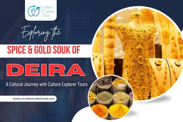 Exploring the Spice & Gold Souk of Deira A Cultural Journey with Culture Explorer Tours
