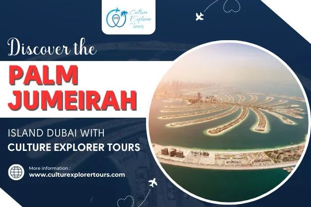Discover the Palm Jumeirah Island Dubai with Culture Explorer Tours